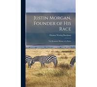 Eleanor Waring Burnham Justin Morgan, Founder of his Race (Copertina rigida)