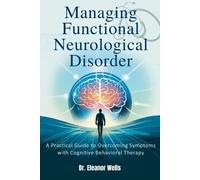 Eleanor Wells Managing Functional Neurological Disorder (Tascabile)
