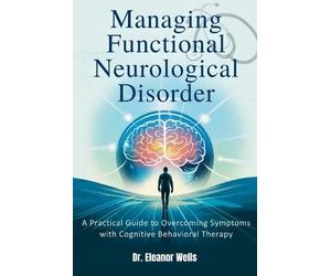 Eleanor Wells Managing Functional Neurological Disorder (Tascabile)