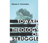 Eleazar S Fernandez Eleazar S. Fernande Toward a Theology of Struggl (Tascabile)