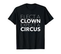 Elect A Clown Expect A Circus T Shirt Anti-Trump Maglietta