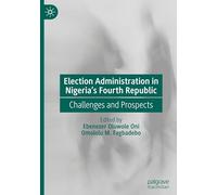 Election Administration in Nigeria's Fourth Republic: Challenges and Prospects