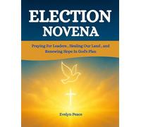 ELECTION NOVENA: Praying for Leaders , Healing Our Land , and Renewing Hope In God's Plan
