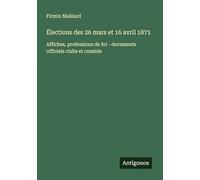 Élections des 26 mars et 16 avril 1871: Affiches, professions de foi - documents officiels clubs et comités