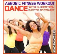 Electric Air Project - Aerobic Fitness Workout Megamix 133 BpM - Dance with DJ Dexter & Electric Air Project (GEMAfrei/Lizenz optional): Dance with DJ Dexter - Electric Air Project- 133 BpM Megamix,