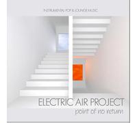 Electric Air Project - Point Of No Return (Instrumental Pop & Lounge Music) incl. The Long Road, Hypnotic Colours - (GEMAfrei/Lizenz optional)