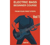 ELECTRIC BASS BEGINNER COURSE: From Your First Steps Vol.1