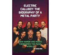 ELECTRIC CALLBOY: THE BIOGRAPHY OF A METAL PARTY: HOW HUMOR AND HOOKS CONQUERED THE MUSIC WORLD