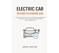 ELECTRIC CAR BUYING PLAYBOOK (UK): How to Buy a New or Used EV Without Overpaying: Avoid Battery Mistakes, Charging Surprises, Hidden Costs and Bad Finance Deals
