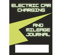 Electric Car Charging And Mileage Journal: Log Entries For Charging and Driving An Electric Vehicle