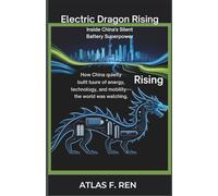 Electric Dragon Rising Inside China’s Silent Battery Superpower”: How the World’s Largest Nation Won the EV and Clean Tech Race, this is cool