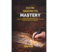 ELECTRIC ENGRAVING PEN MASTERY: The Complete Guide to Customization, Precision Engraving, and Profitable DIY Project