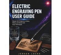 ELECTRIC ENGRAVING PEN USER GUIDE: Master DIY Projects on Glass, Metal, and Wood with Easy Techniques