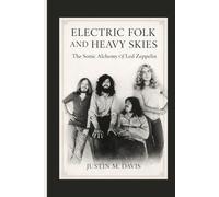 ELECTRIC FOLK AND HEAVY SKIES: The Sonic Alchemy Of Led Zeppelin