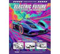 Electric Future - A Sci-Fi Electric Car Coloring Book for Adults and Teens: 50 Futuristic Electric Vehicles and Concept Cars to Color - Inspired by AI, Cyberpunk, and Advanced Design
