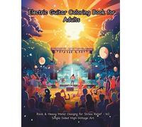 Electric Guitar Coloring Book for Adults: Rock & Heavy Metal Designs for Stress Relief - 40 Single-Sided High-Voltage Art