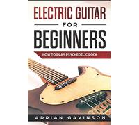 Electric Guitar For Beginners: How To Play Psychedelic Rock