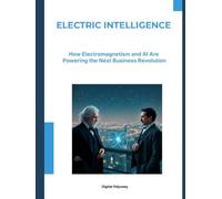 Electric Intelligence: How Electromagnetism and AI Are Powering the Next Business Revolution
