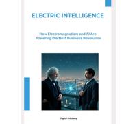 Electric Intelligence: How Electromagnetism and AI Are Powering the Next Business Revolution
