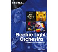 Electric Light Orchestra On Track : Every Album, Every Song
