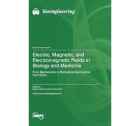 Electric, Magnetic, and Electromagnetic Fields in Biology and Medicine: From Mechanisms to Biomedical Applications: 2nd Edition