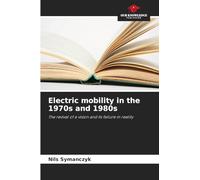 Electric mobility in the 1970s and 1980s: The revival of a vision and its failure in reality