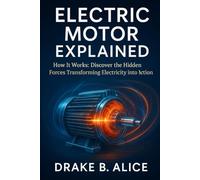 Electric Motor Explained: How It Works: Discover the Hidden Forces Transforming Electricity into Motion