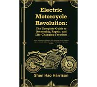 Electric Motorcycle Revolution: The Complete Guide to Ownership, Repair, and Life-Changing Freedom: Master Maintenance & Repairs, Save Thousands on ... Movement - No Mechanic Experience Needed