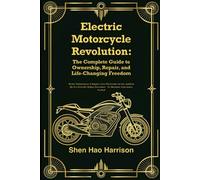 Electric Motorcycle Revolution: The Complete Guide to Ownership, Repair, and Life-Changing Freedom: Master Maintenance & Repairs, Save Thousands on ... Movement - No Mechanic Experience Needed