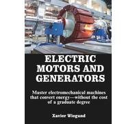 Electric Motors and Generators: Master electromechanical machines that convert energy - without the cost of a graduate degree.