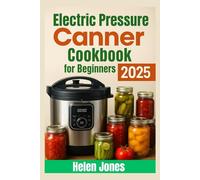 Electric Pressure Canner Cookbook for Beginners 2025