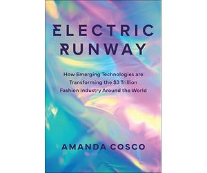 Electric Runway: How Emerging Technologies Are Transforming the $3 Trillion Fashion Industry Around the World