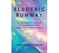 Electric Runway: How Emerging Technology Is Changing the Clothes We Buy, the Way We Shop, and How We Fashion Ourselves