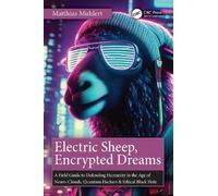 Electric Sheep, Encrypted Dreams: A Field Guide to Defending Humanity in the Age of Neuro-Clouds, Quantum Hackers and Ethical Black Holes