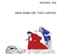 Electric Six - Fresh Blood for the Tired Vampyres