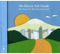 Electric Soft Parade - No Need To Be Downhearted