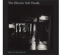 Electric Soft Parade - Silent to The Dark [Import]