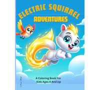 Electric Squirrel Adventures: A Coloring Book For Kids Ages 4 And Up