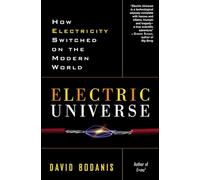 Electric Universe: How Electricity Switched on the Modern World