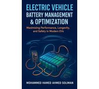Electric Vehicle Battery Management & Optimization: Maximizing Performance, Longevity, and Safety in Modern EVs