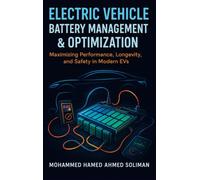 Electric Vehicle Battery Management & Optimization: Maximizing Performance, Longevity, and Safety in Modern EVs