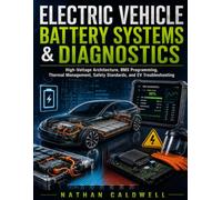 Electric Vehicle Battery Systems & Diagnostics: High-Voltage Architecture, BMS Programming, Thermal Management, Safety Standards, and EV Troubleshooting: 3