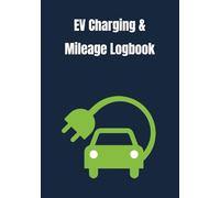 Electric Vehicle Charging and Mileage Log Book: EV Tracker for Energy Use, Cost & Efficiency | Record Car Charging Sessions, Mileage & Travel Expenses
