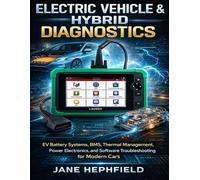 Electric Vehicle & Hybrid Diagnostics: EV Battery Systems, BMS, Thermal Management, Power Electronics, and Software Troubleshooting for Modern Cars