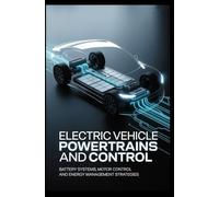ELECTRIC VEHICLE POWERTRAINS AND CONTROL: battery systems motor control and energy management strategies