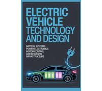 ELECTRIC VEHICLE TECHNOLOGY AND DESIGN: Battery systems power electronics motor control and charging infrastructure