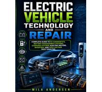 Electric Vehicle Technology and Repair: Complete Guide to EV Diagnostics, Battery Management Systems, Charging Systems, Electric Motors, Inverters, and High-Voltage Fault Analysis