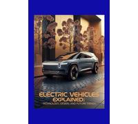 Electric Vehicles Explained: Technology Design and Future Trends
