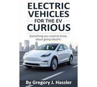 Electric Vehicles for the EV Curious: Everything you need to know about going electric.