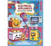 Electrical Appliances Coloring Book: Fun and Friendly Gadgets Come to Life for Kids Ages 4-8